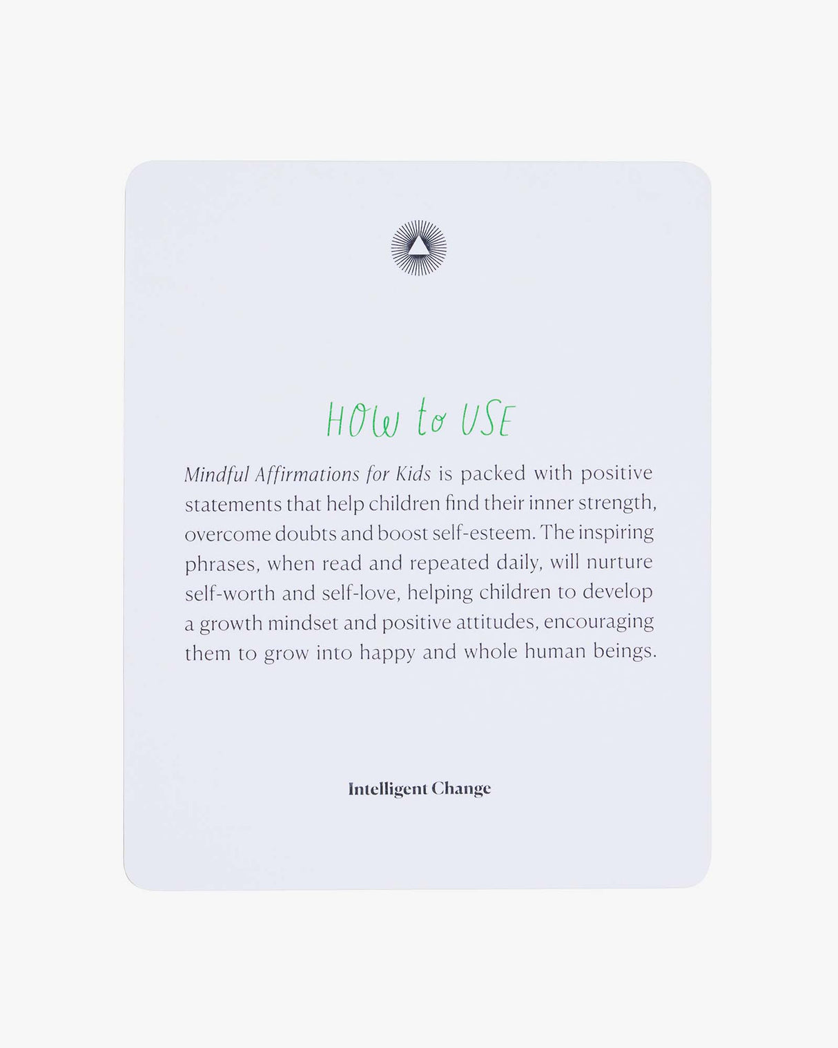 Mindful Affirmations for Kids by Intelligent Change. Based on positive psychology. 52 weekly affirmation cards to boost love and self-love.